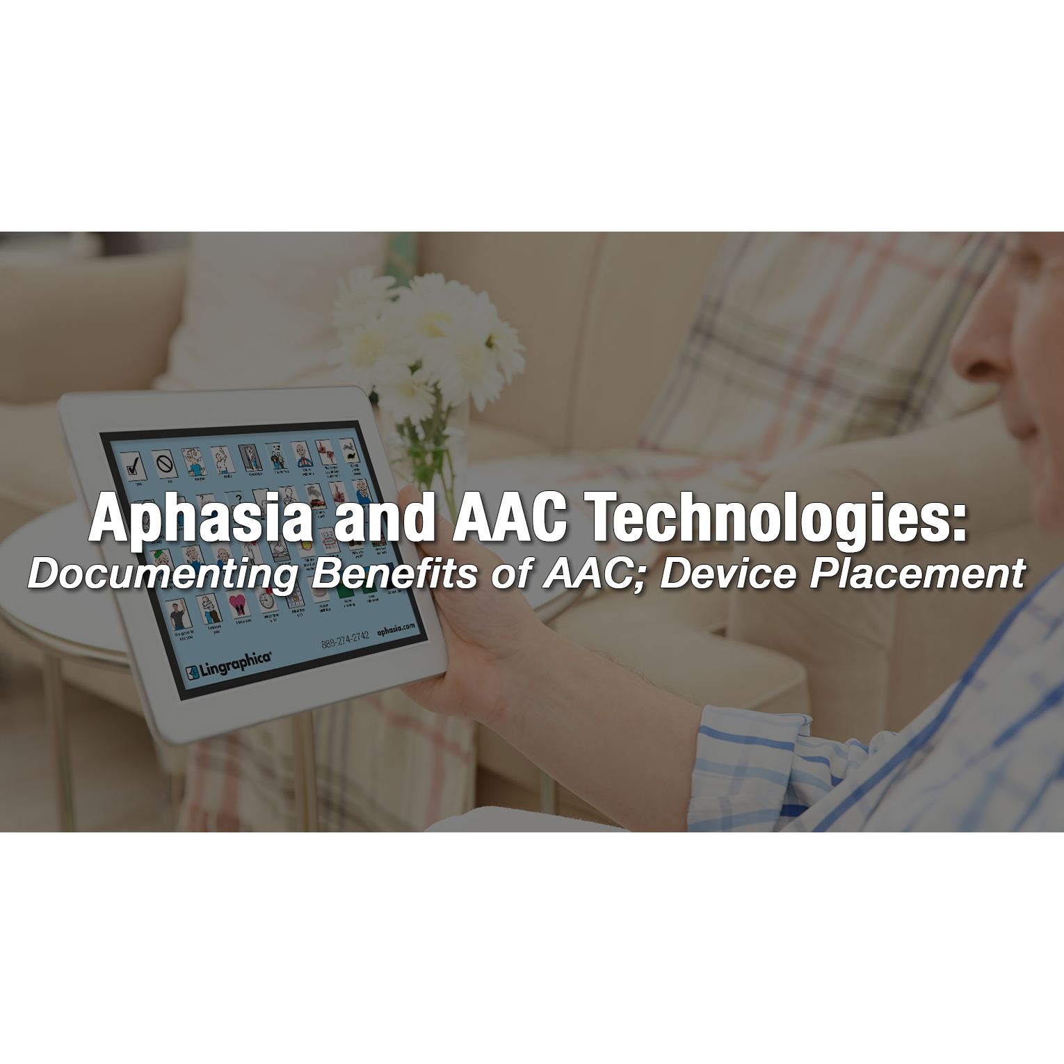 Aphasia and AAC Technologies: Documenting Benefits of AAC; Device Placement