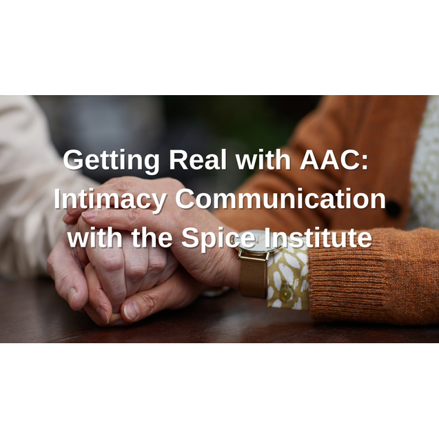 Getting Real with AAC: Intimacy Communication with the Spice Institute