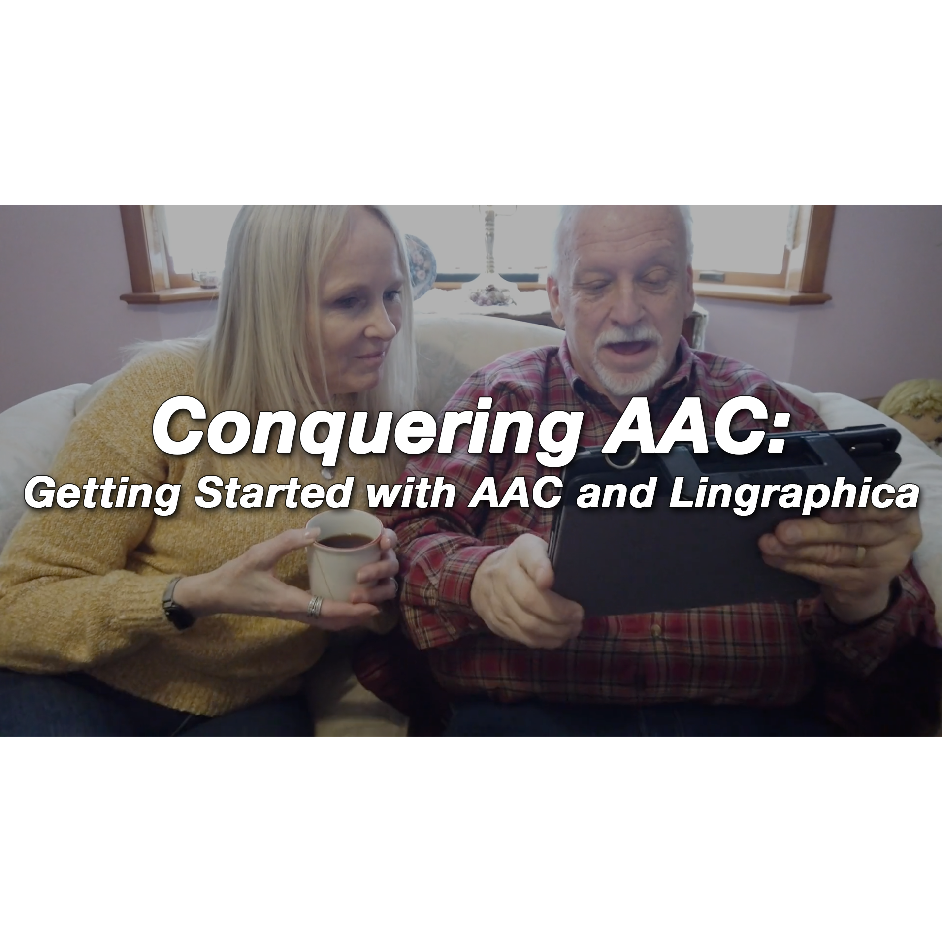 Conquering AAC: Getting Started with AAC and Lingraphica (Course 1)