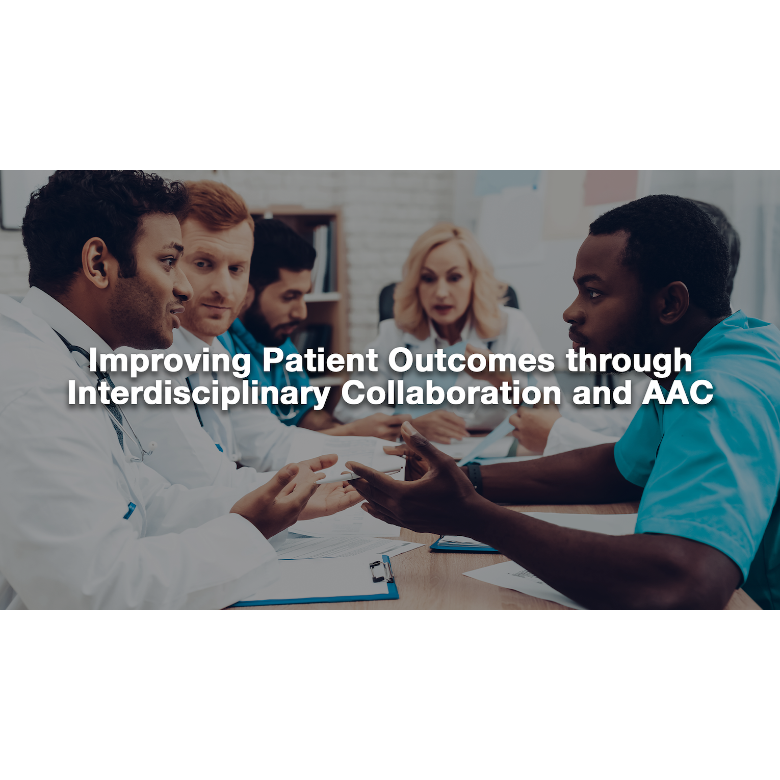 Improving Patient Outcomes through Interdisciplinary Collaboration and AAC