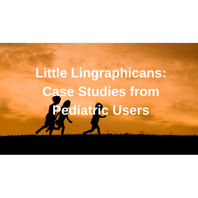 Little Lingraphicans: Case Studies from Pediatric Users 