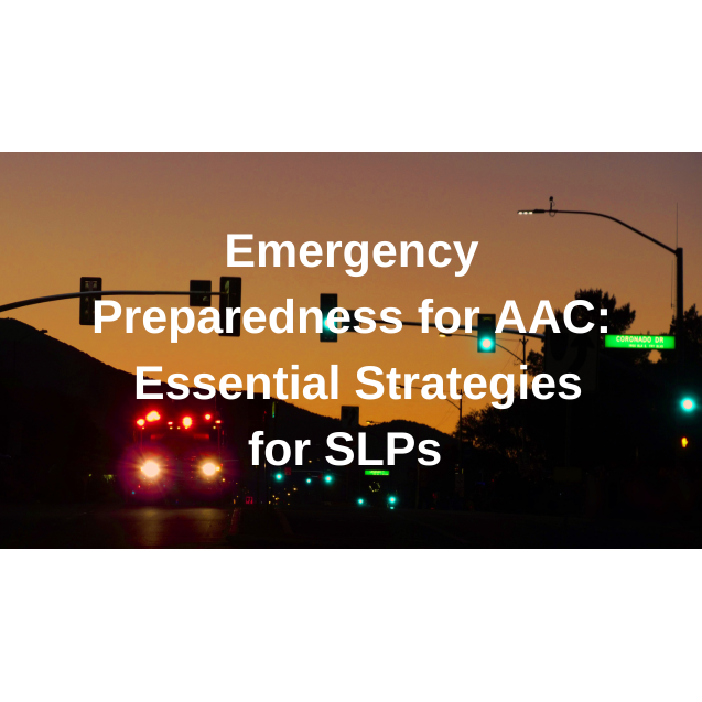 Emergency Preparedness for AAC: Essential Strategies for SLPs 