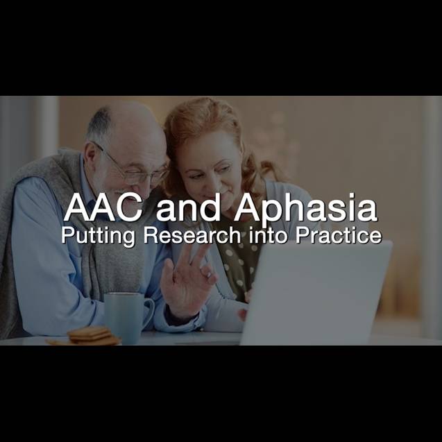 AAC and Aphasia: Putting Research Into Practice