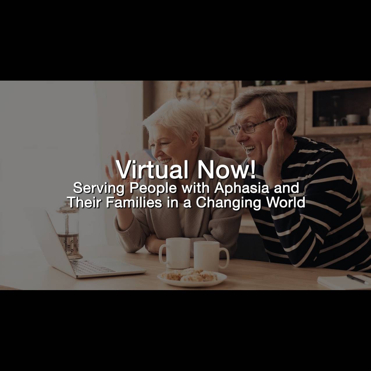 Virtual Now! Serving People with Aphasia and their Families in a Changing Worldclone