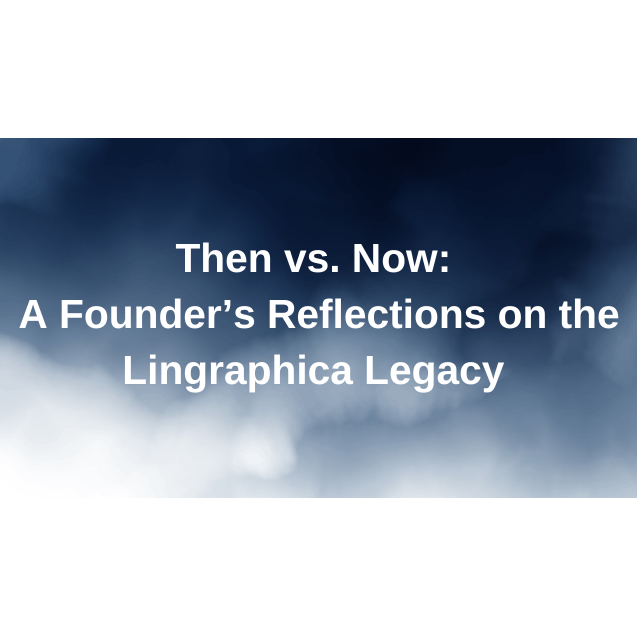 Then vs. Now: A Founder’s Reflections on the Lingraphica Legacy 