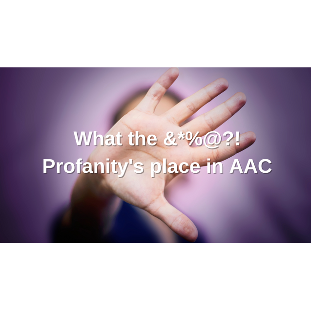 What the &*%@?!  Profanity's place in AAC