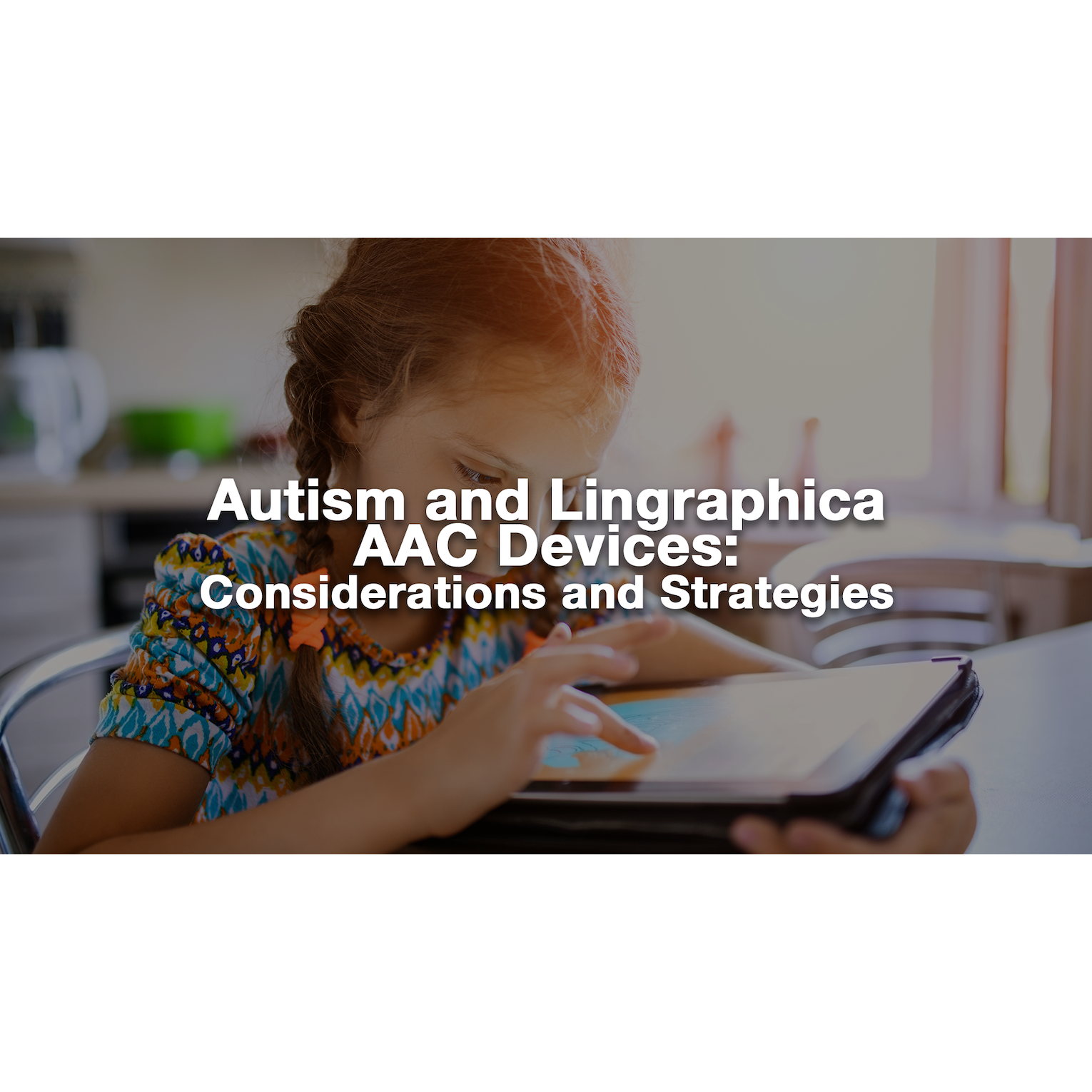 Autism and Lingraphica AAC Devices: Considerations and Strategies