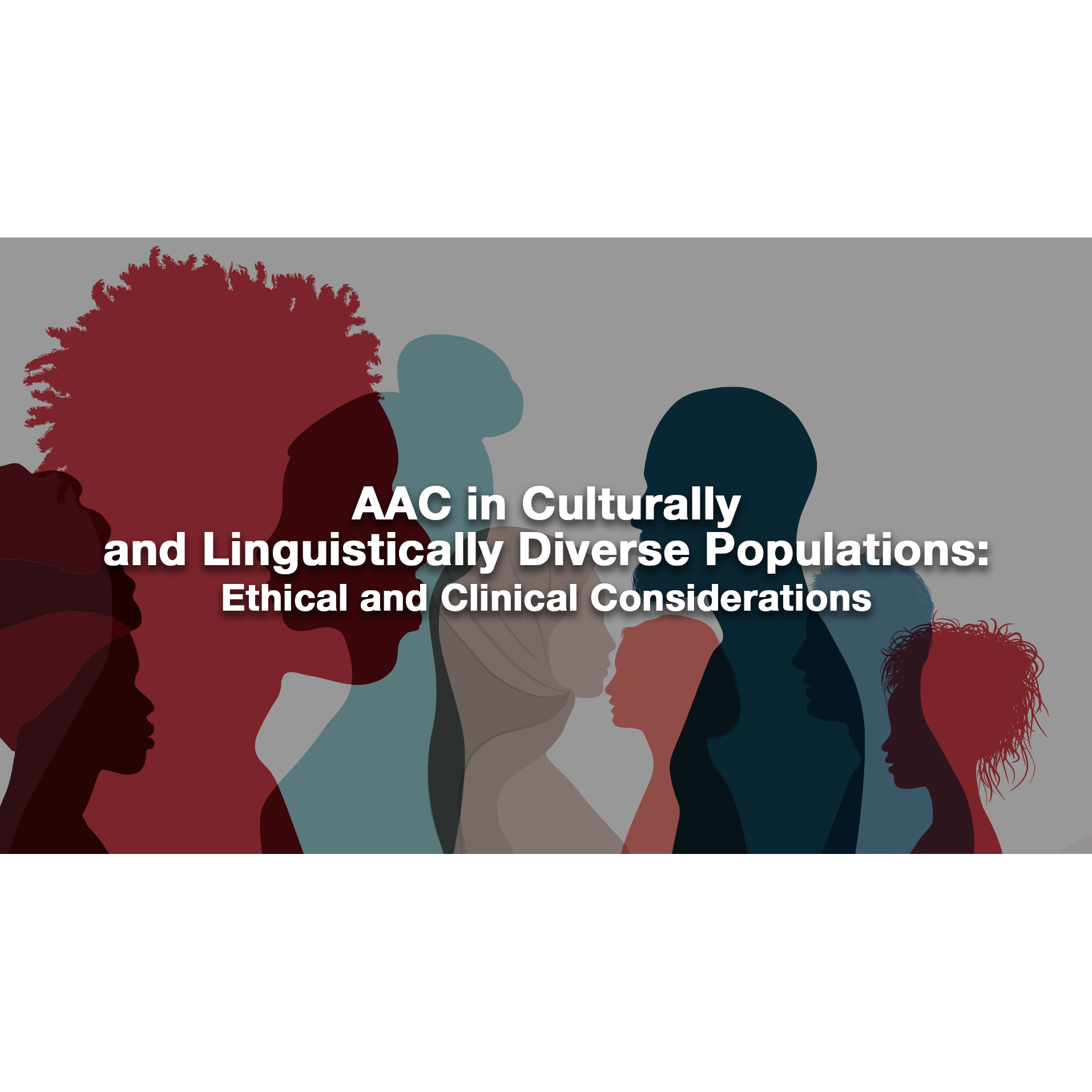 AAC in Culturally and Linguistically Diverse Populations: Ethical and Clinical Considerations