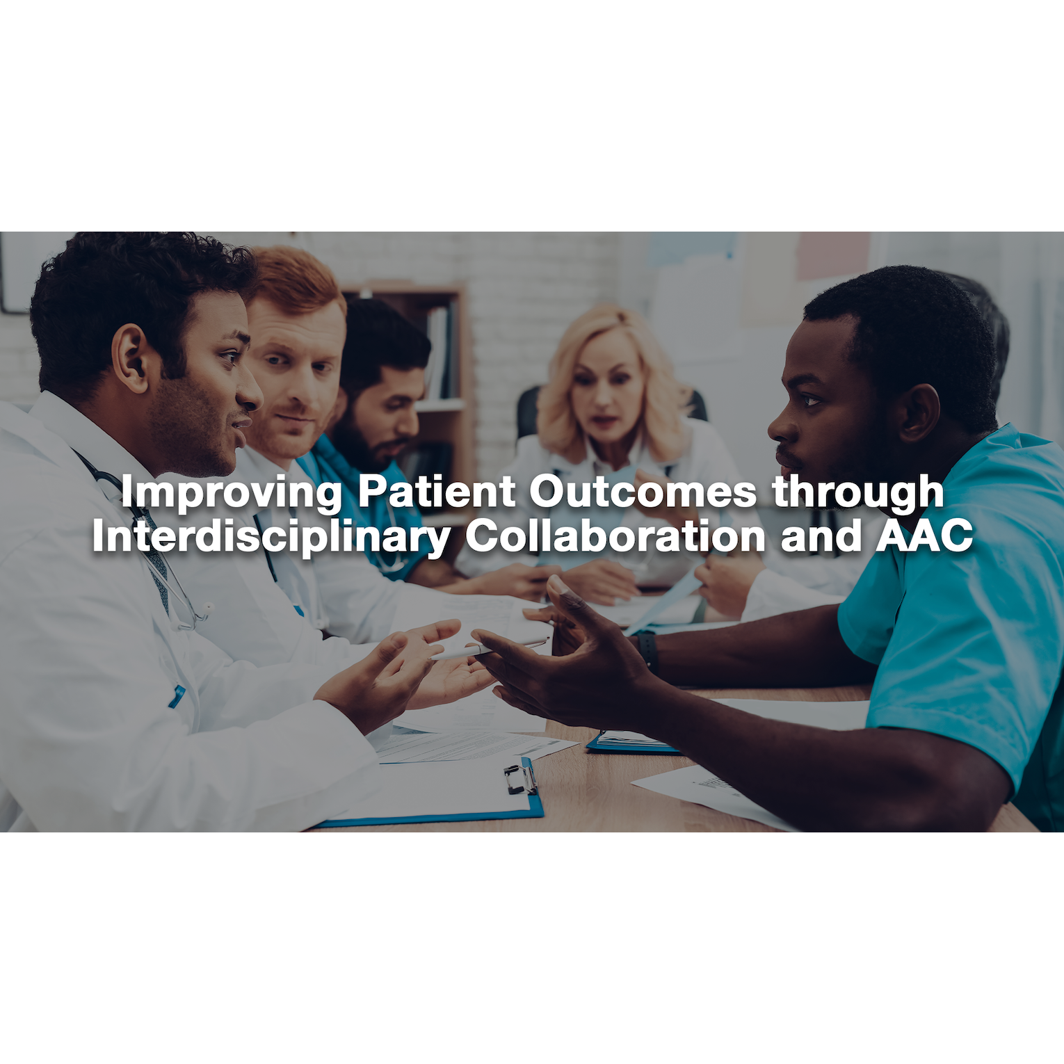 Improving Patient Outcomes Through Interdisciplinary Collaboration And AAC