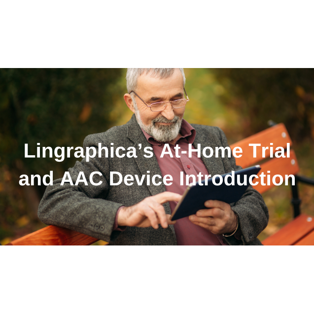 Lingraphica’s At-Home Trial and AAC Device Introduction