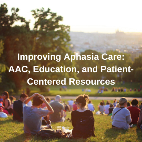 Improving Aphasia Care: AAC, Education, and Patient-Centered Resources 