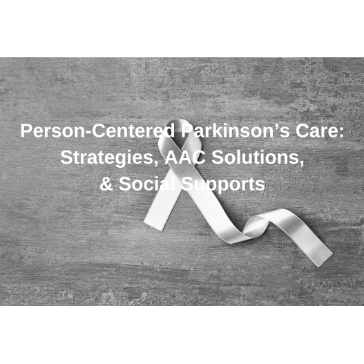 Person-Centered Parkinson’s Care: Strategies, AAC Solutions, & Social Supports