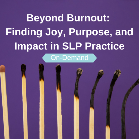 Beyond Burnout: Finding Joy, Purpose, and Impact in SLP Practice 
