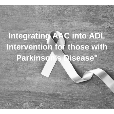 Integrating AAC into ADL Intervention for those with Parkinson's Disease